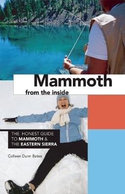 Mammoth from the Inside: The Honest Guide to Mammoth & the Eastern Sierra - Colleen Dunn Bates - cover