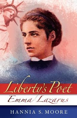Liberty's Poet: Emma Lazarus - H S Moore,Hannia S Moore - cover