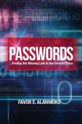 Passwords: Finding the Missing Link to the Desired Place - Favor E Alanwoko - cover