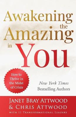 Awakening the Amazing in You: How to Thrive in the Midst of Crisis - Janet Bray Attwood,Chris Attwood - cover