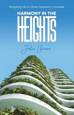 Harmony in the Heights: Navigating Life in a Strata Community in Australia - Julie Grove - cover