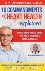 10 Commandments of Heart Health Explained: Understanding the Cause and Prevention Strategies to Reduce Your Risk of One of the World's Most Prevalent Killers