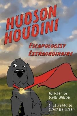 Hudson Houdini Escapologist Extraordinaire - Kelly Wilson - cover