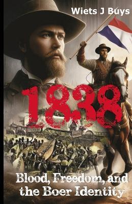 1838: Blood, Freedom, and the Boer Identity - Wiets J Buys - cover
