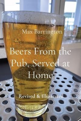 Beers From the Pub, Served at Home: Revised & Illustrated - Max Barrington - cover