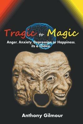 Tragic to Magic - Anthony Gilmour - cover