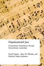Organizational Jazz: Extraordinary Performance through Extraordinary Leadership
