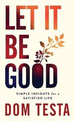 Let It Be Good: Simple Insights for a Satisfied Life