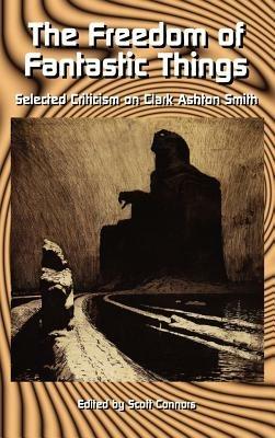 The Freedom of Fantastic Things: Selected Criticism on Clark Ashton Smith - cover