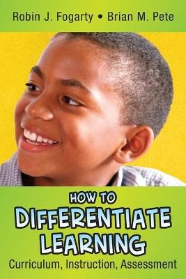 How to Differentiate Learning: Curriculum, Instruction, Assessment - Robin J. Fogarty,Brian Mitchell Pete - cover