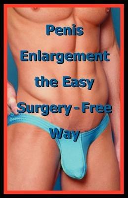 Penis Enlargement the Easy Surgery-Free Way - cover