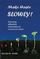 Make Haste SLOWLY!: Growing effective intercultural communication - Donald K Smith - cover