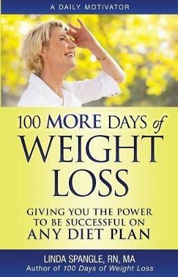 100 MORE Days of Weight Loss: Giving You the Power to Be Successful on Any Diet Plan - Linda Spangle - cover