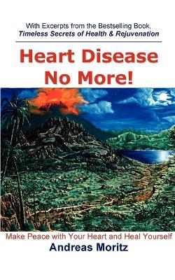 Heart Disease No More! - Andreas Moritz - cover