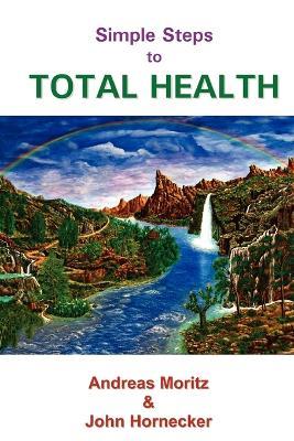 Simple Steps to Total Health - Andreas Moritz,John Hornecker - cover