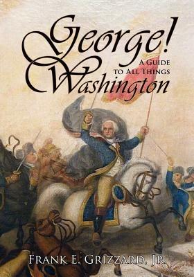 George! a Guide to All Things Washington - Frank E Grizzard - cover