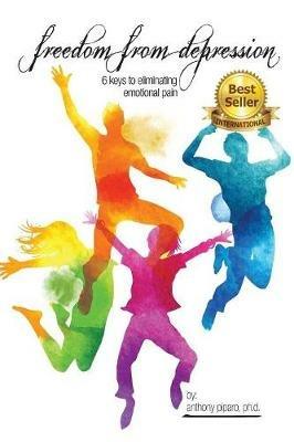 Freedom from Depression: 6 Keys to Eliminating Emotional Pain - Piparo - cover