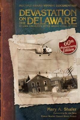Devastation on the Delaware: Stories and Images of the Deadly Flood of 1955 - Mary a Shafer - cover