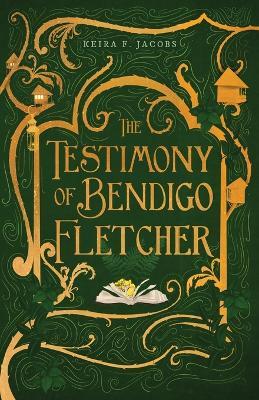 The Testimony of Bendigo Fletcher - Keira F Jacobs - cover
