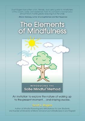 The Elements of Mindfulness: An invitation to explore the nature of waking up to the present moment . . . and staying awake - Scott L Rogers - cover
