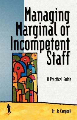 Managing Marginal or Incompetent Staff: A Practical Guide - Jo Campbell - cover