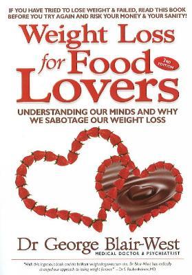 Weight Loss for Food Lovers: Understanding our minds and why we sabotage our weight loss - Dr George Blair-West - cover