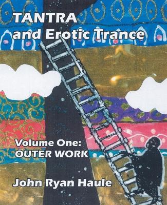 Tantra & Erotic Trance: Volume One - Outer Work - John Ryan Haule - cover