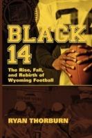 Black 14: The Rise, Fall and Rebirth of Wyoming Football - Ryan Thorburn - cover