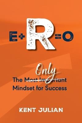 E+r=o: The Only Mindset for Success - Kent Julian - cover