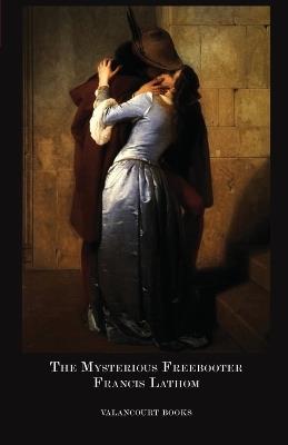 The Mysterious Freebooter; or, The Days of Queen Bess - Francis, Lathom - cover