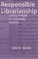 Responsible Librarianship: Library Policies for Unreliable Systems - David Bade - cover