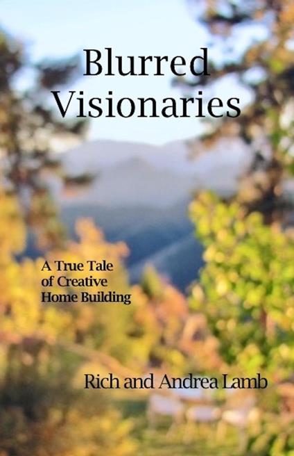 Blurred Visionaries: A True Tale of Creative Home Building