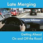 Late Merging: Getting Ahead On and Off the Road