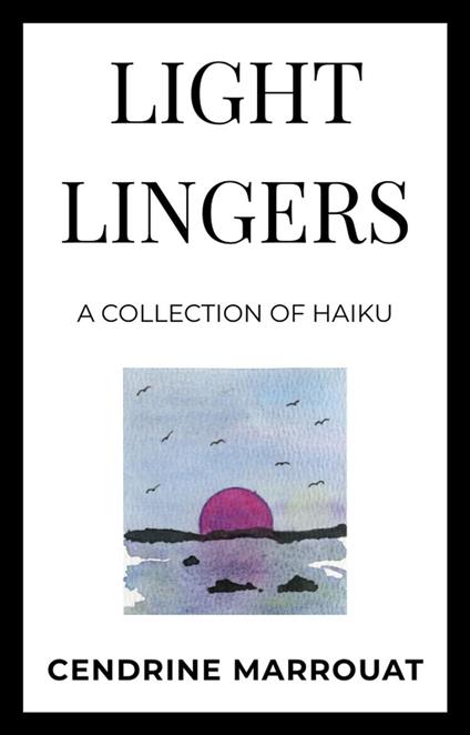 Light Lingers: A Collection of Haiku