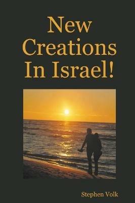 New Creations In Israel! - Stephen Volk - cover