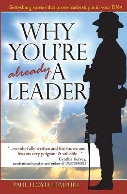 Why You're Already A Leader: Gettysburg stories that prove leadership is in your DNA - Paul Lloyd Hemphill - cover