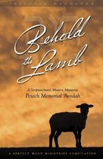 Behold the Lamb: A Scripture-based, Modern, Messianic Passover Memorial 'Avodah (Haggadah)