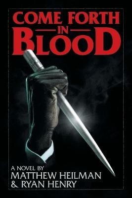 Come Forth in Blood - Matthew Heilman,Ryan Henry - cover