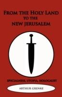 From the Holy Land to the New Jerusalem - Arthur Grenke - cover