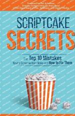 Scriptcake Secrets: The Top 10 Mistakes Novice Screenwriters Make and How to Fix Them