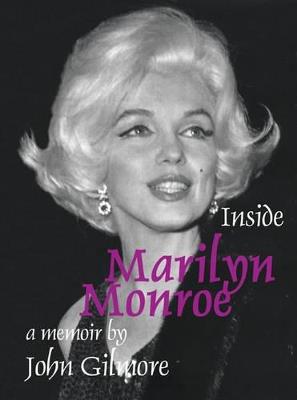 Inside Marilyn Monroe: A Memoir by John Gilmore - John Gilmore - cover