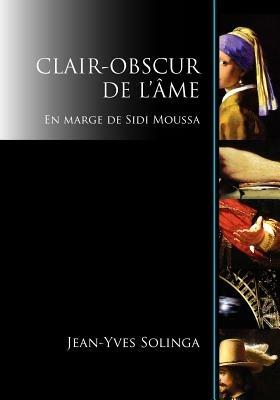 Clair-Obscur de L'Ame: En Marge de Sidi Moussa - Jean-Yves Solinga - cover