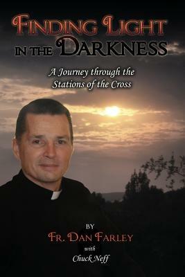 Finding Light in the Darkness, A Journey Through the Stations of the Cross - Fr. Dan Farley - cover