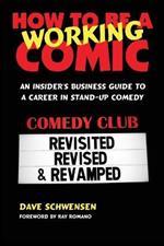 How to Be a Working Comic: An Insider's Business Guide to a Career in Stand-Up Comedy