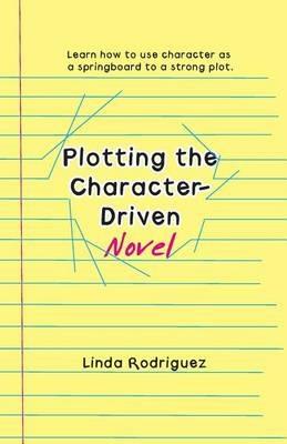Plotting the Character-Driven Novel - Linda Rodriguez - cover