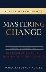 Mastering Change Participant's Manual: Questions and Discussion Topics
