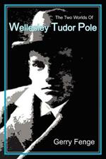 The Two Worlds of Wellesley Tudor Pole