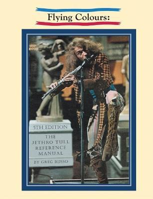 Flying Colours: The Jethro Tull Reference Manual - Greg Russo - cover