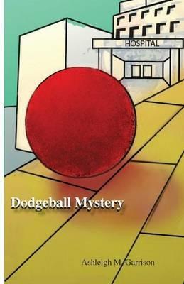 Dodgeball Mystery - Ashleigh M Garrison - cover