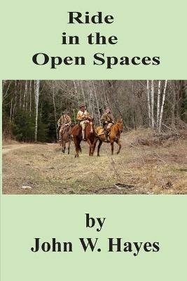 Ride in the Open Spaces - John W Hayes - cover